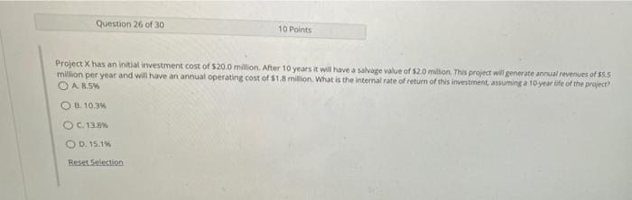 Question 26 Of 30 10 Points Project X Has An Initial Investment Cost Of 20 0 Million After 10 Years It Will Have A Sal 1
