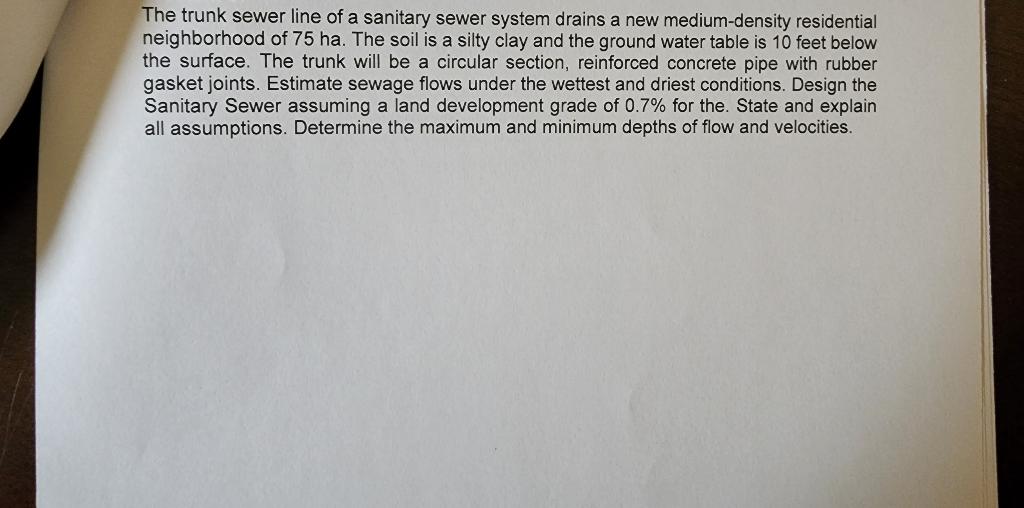 The Trunk Sewer Line Of A Sanitary Sewer System Drains A New Medium Density Residential Neighborhood Of 75 Ha The Soil 1