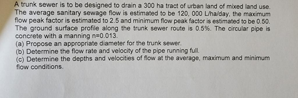 A Trunk Sewer Is To Be Designed To Drain A 300 Ha Tract Of Urban Land Of Mixed Land Use The Average Sanitary Sewage Flo 1