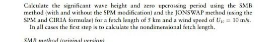 Calculate The Significant Wave Height And Zero Upcrossing Period Using The Smb Method With And Without The Spm Modifica 1