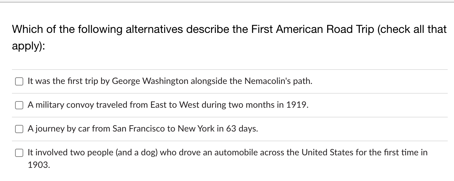 Which Of The Following Alternatives Describe The First American Road Trip Check All That Apply It Was The First Trip 1