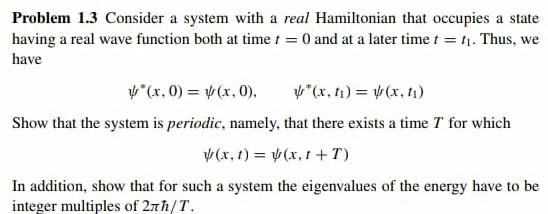 Problem 1 3 Consider A System With A Real Hamiltonian That Occupies A State Having A Real Wave Function Both At Time T 1