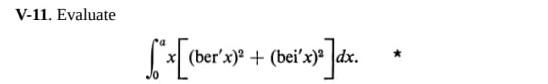 V 11 Evaluate Ber X Bei X Dx Ber 1