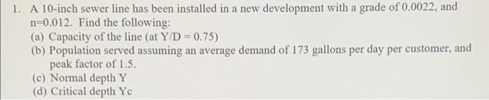 1 A 10 Inch Sewer Line Has Been Installed In A New Development With A Grade Of 0 0022 And N 0 012 Find The Following 1