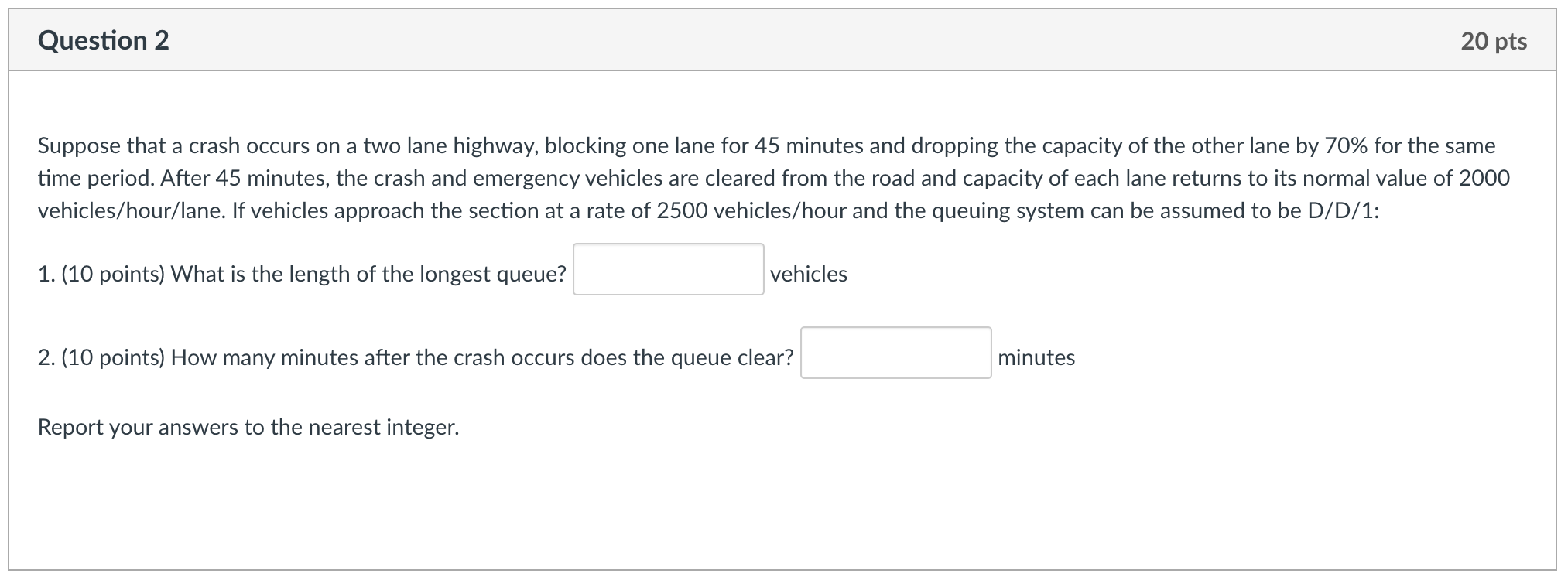 Question 2 20 Pts Suppose That A Crash Occurs On A Two Lane Highway Blocking One Lane For 45 Minutes And Dropping The C 1
