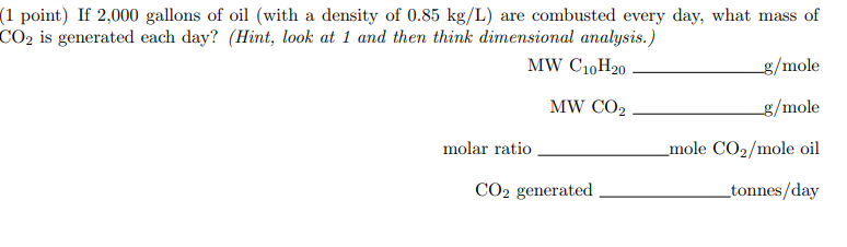 1 Point If 2 000 Gallons Of Oil With A Density Of 0 85 Kg L Are Combusted Every Day What Mass Of Co2 Is Generated E 1