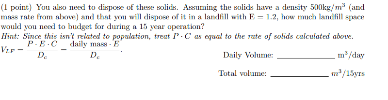 1 Point You Also Need To Dispose Of These Solids Assuming The Solids Have A Density 500kg M And Mass Rate From Abov 1