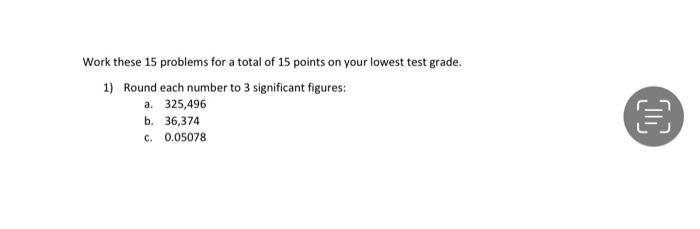 Work These 15 Problems For A Total Of 15 Points On Your Lowest Test Grade 1 Round Each Number To 3 Significant Figures 1
