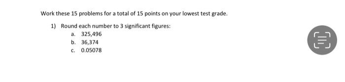 Work These 15 Problems For A Total Of 15 Points On Your Lowest Test Grade 1 Round Each Number To 3 Significant Figures 1