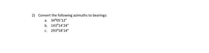 2 Convert The Following Azimuths To Bearings A 34 05 12 B 143 14 24 C 293 18 14 1