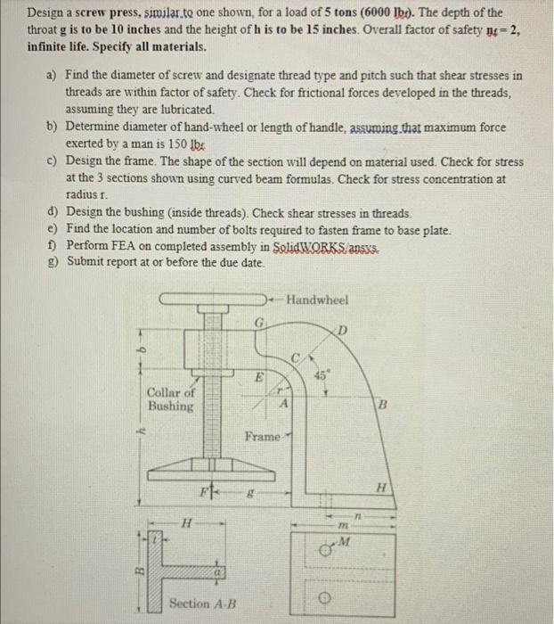 Design A Screw Press Similar To One Shown For A Load Of 5 Tons 6000 Lb The Depth Of The Throat G Is To Be 10 Inches 1
