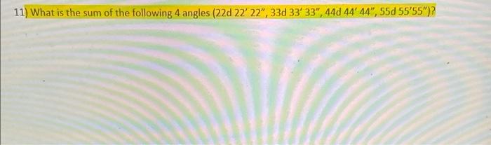 11 What Is The Sum Of The Following 4 Angles 22d 22 22 33d 33 33 44d 44 44 55d 55 55 1