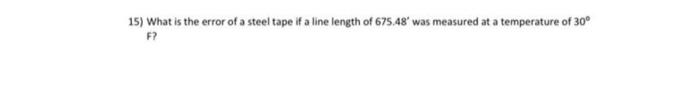 15 What Is The Error Of A Steel Tape If A Line Length Of 675 48 Was Measured At A Temperature Of 30 F 1