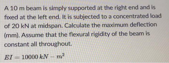 A 10 M Beam Is Simply Supported At The Right End And Is Fixed At The Left End It Is Subjected To A Concentrated Load Of 1