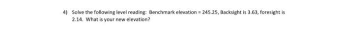 4 Solve The Following Level Reading Benchmark Elevation 245 25 Backsight Is 3 63 Foresight Is 2 14 What Is Your N 1