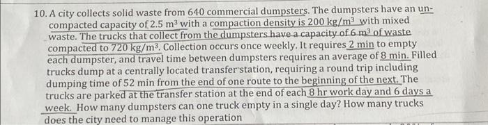 10 A City Collects Solid Waste From 640 Commercial Dumpsters The Dumpsters Have An Un Compacted Capacity Of 2 5 M Wi 1