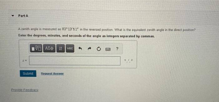 Part A A Zenith Angle Is Measured As 83 13 51 In The Reversed Position What Is The Equivalent Zenith Angle In The Dir 1