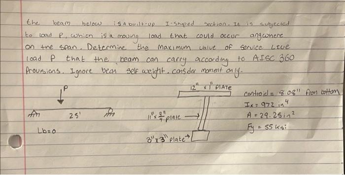 The Beam Below Isa Built Up I Shaped Section It Is Subjected Anywhere To Load P Which Is A Moving Load That Could Oc 1