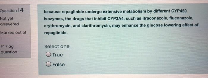 Question 14 Not Yet Answered Because Repaglinide Undergo Extensive Metabolism By Different Cyp450 Isozymes The Drugs Th 1