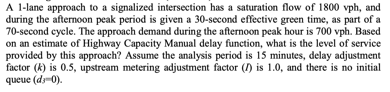 A 1 Lane Approach To A Signalized Intersection Has A Saturation Flow Of 1800 Vph And During The Afternoon Peak Period I 1