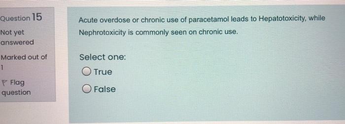 Question 15 Acute Overdose Or Chronic Use Of Paracetamol Leads To Hepatotoxicity While Nephrotoxicity Is Commonly Seen 1