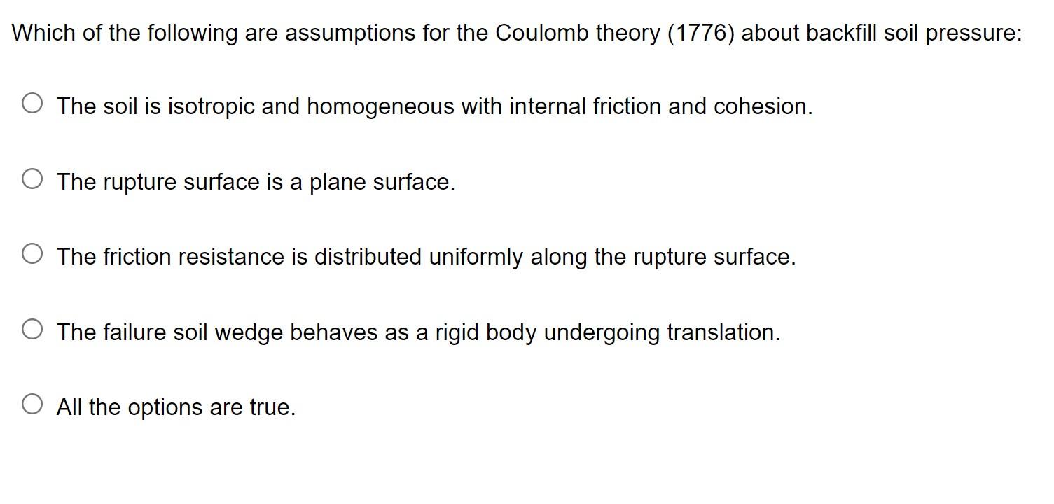 Which Of The Following Are Assumptions For The Coulomb Theory 1776 About Backfill Soil Pressure O The Soil Is Isotrop 1