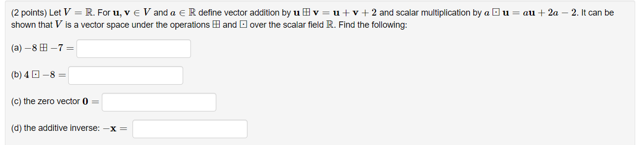 2 Points Let V R For U V V And A E R Define Vector Addition By Uv U V 2 And Scalar Multiplication By Au Au 2a 1