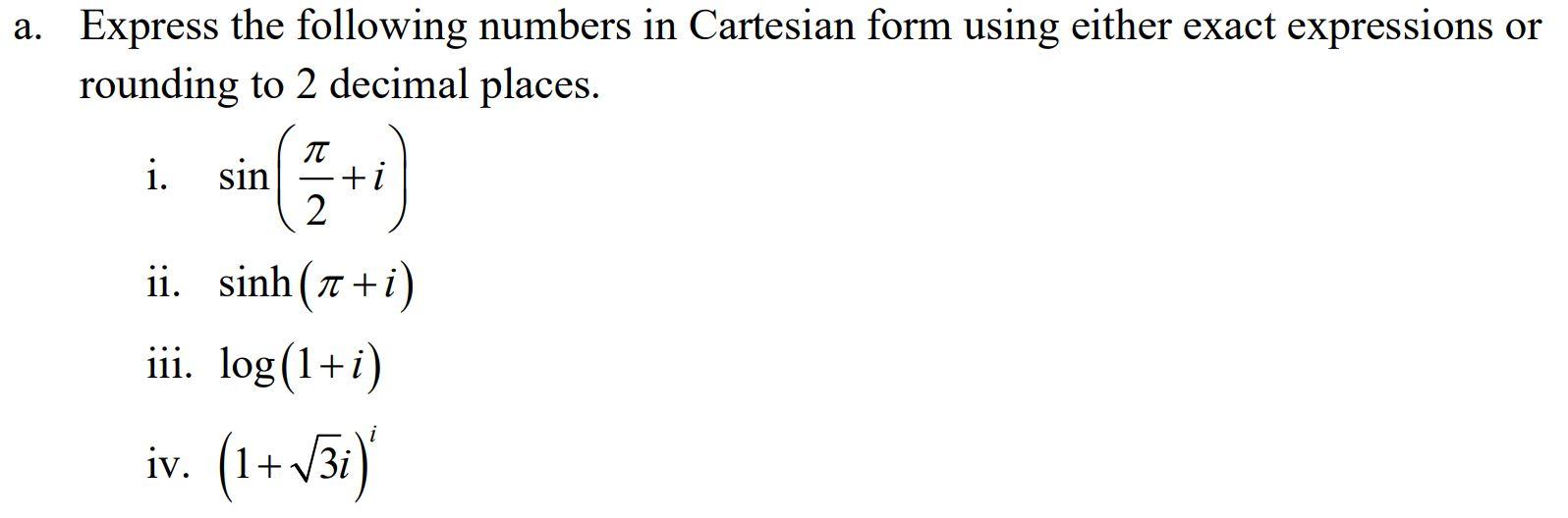 A Express The Following Numbers In Cartesian Form Using Either Exact Expressions Or Rounding To 2 Decimal Places T I 1