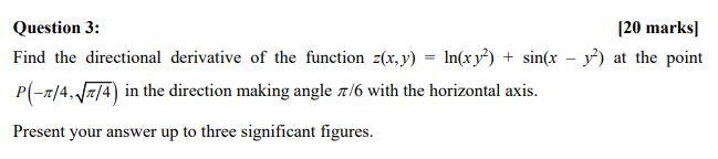 Question 3 20 Marks Find The Directional Derivative Of The Function Z X Y N Xy Sin X Y At The Point P 2 4 1
