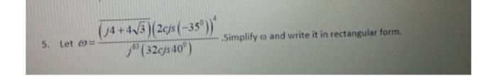 5 Let J4 4 3 2cjs 35 32cjs 40 Simplify And Write It In Rectangular Form 1