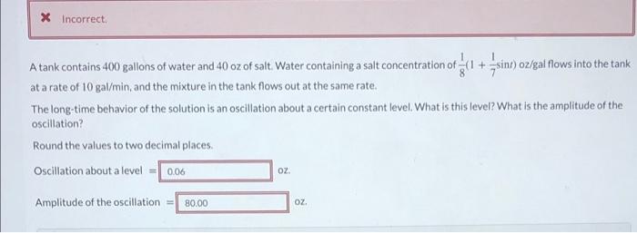 X Incorrect A Tank Contains 400 Gallons Of Water And 40 Oz Of Salt Water Containing A Salt Concentration Of 1 Sinr O 1