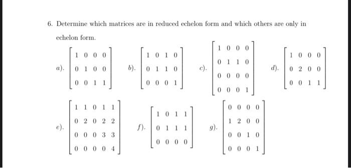 6 Determine Which Matrices Are In Reduced Echelon Form And Which Others Are Only In Echelon Form 1000 1010 1000 0 1 10 1