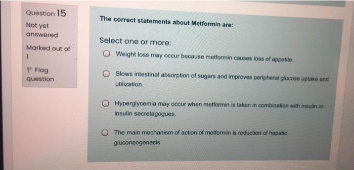 The Correct Statements About Metformin Are Question 15 Not Yet Answered Marked Out Of 1 Select One Or More O Weight Lo 1