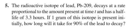 5 The Radioactive Isotope Of Lead Pb 209 Decays At A Rate Proportional To The Amount Present At Time T And Has A Half 1