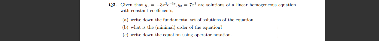 Q3 Given That Y 3x E Y 7x Are Solutions Of A Linear Homogeneous Equation With Constant Coefficients A Wri 1