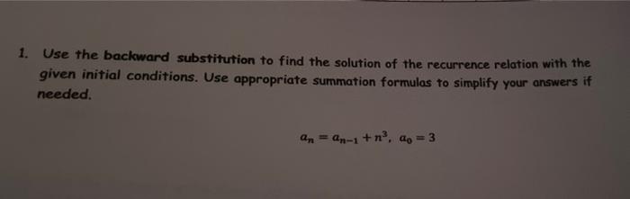 1 Use The Backward Substitution To Find The Solution Of The Recurrence Relation With The Given Initial Conditions Use 1