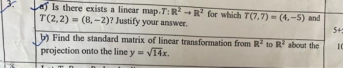La Is There Exists A Linear Map T R R For Which 7 7 7 4 5 And T 2 2 8 2 Justify Your Answer 5 5 10 B F 1