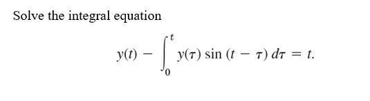Solve The Integral Equation T Y T Y T Sin T R Dr T 1