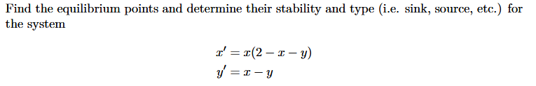 Find The Equilibrium Points And Determine Their Stability And Type I E Sink Source Etc For The System X X 2 X 1