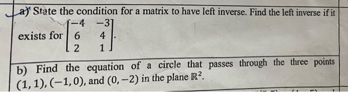 A State The Condition For A Matrix To Have Left Inverse Find The Left Inverse If It 4 31 Exists For 6 4 2 1 B Find 1