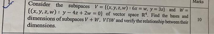 Marks Consider The Subspaces V X Y Z W 6x W Y 3z And W X Y Z W Y 4z 2w 0 Of Vector Space R Find 1