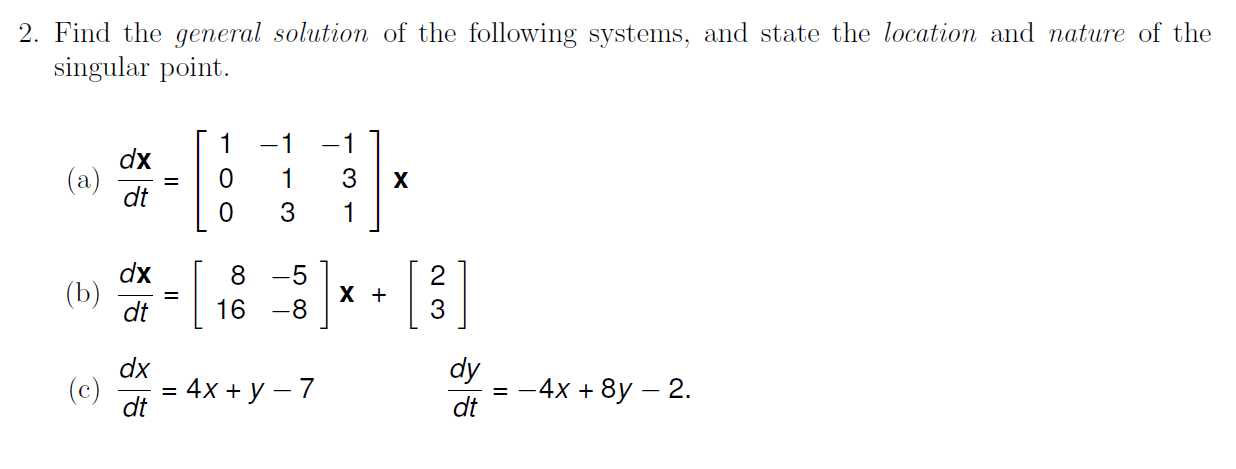 2 Find The General Solution Of The Following Systems And State The Location And Nature Of The Singular Point 1 Dx A 1