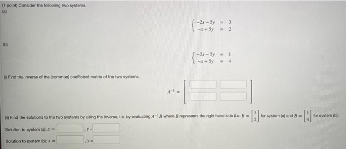 1 Point Consider The Following Two Systems A 2x 5y 3 X 5y 2 B 2x 5y 1 X Sy 4 0 Find The Inverse Of Th 1