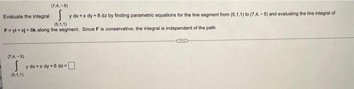 7 4 5 Evaluate The Integral Y Dx X Dy 8 Dz By Finding Parametric Equations For The Line Segment From 5 1 1 To 7 1