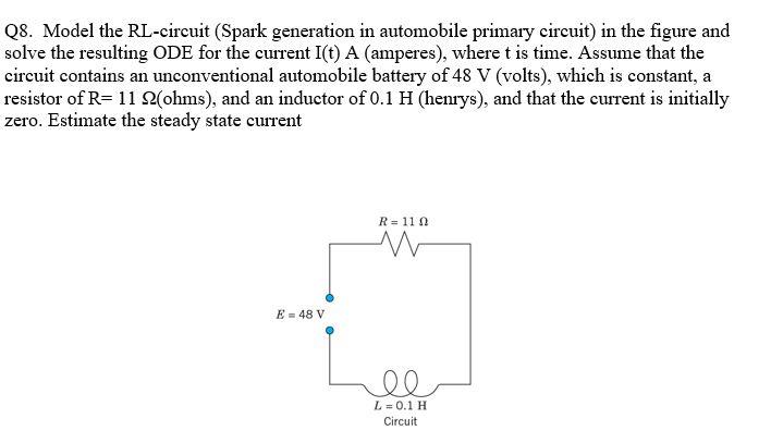 Q8 Model The Rl Circuit Spark Generation In Automobile Primary Circuit In The Figure And Solve The Resulting Ode For 1