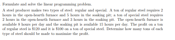 Formulate And Solve The Linear Programming Problem A Steel Producer Makes Two Types Of Steel Regular And Special A To 1