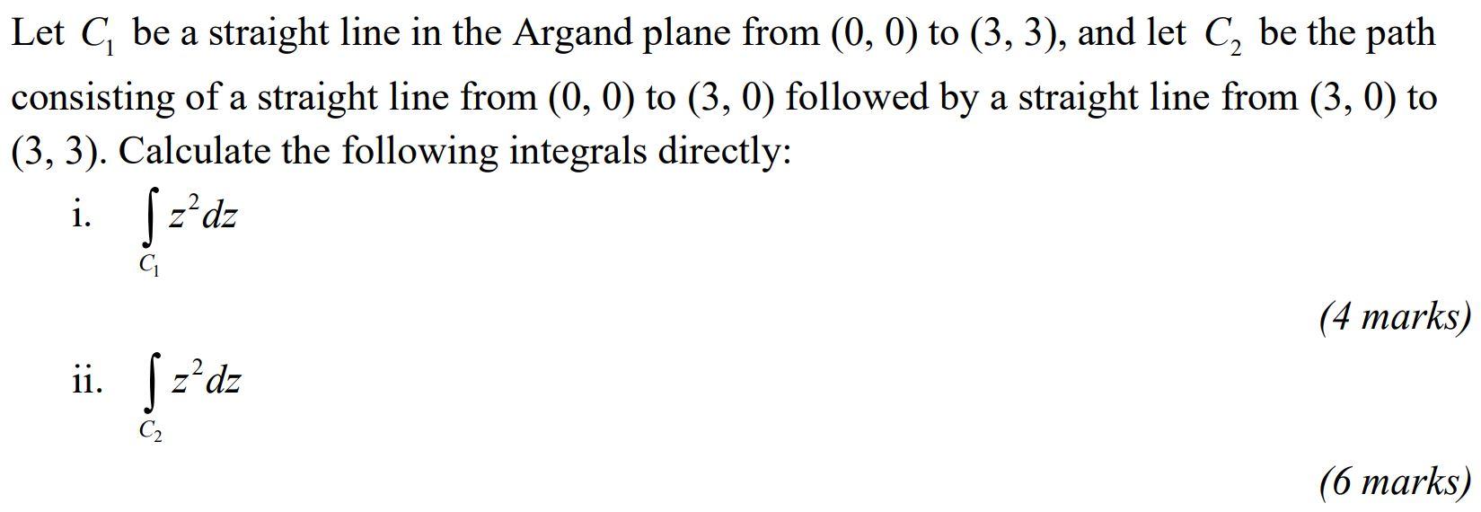 Let C Be A Straight Line In The Argand Plane From 0 0 To 3 3 And Let C Be The Path Consisting Of A Straight Lin 1