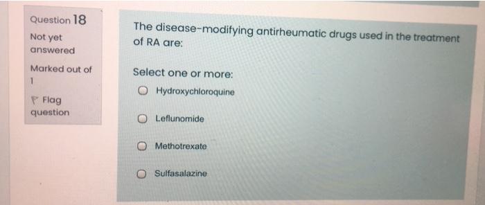 The Disease Modifying Antirheumatic Drugs Used In The Treatment Of Ra Are Question 18 Not Yet Answered Marked Out Of 1 1