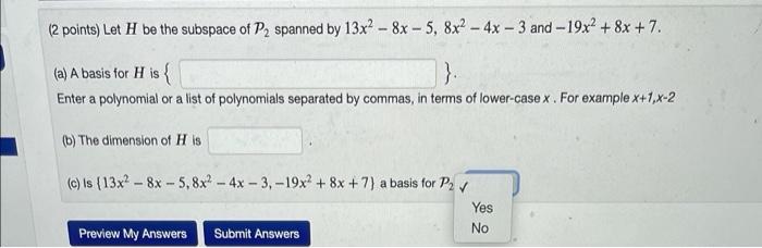 2 Points Let H Be The Subspace Of P Spanned By 13x2 8x 5 8x 4x 3 And 19x 8x 7 A A Basis For H Is 1