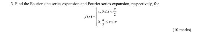 3 Find The Fourier Sine Series Expansion And Fourier Series Expansion Respectively For X 0 X F X 0 Sxst 10 Marks 1